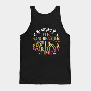 ob sonographer gifts, gifts for sonographers, I Became OB Sonographer Because Your Life Worth My Time Tank Top